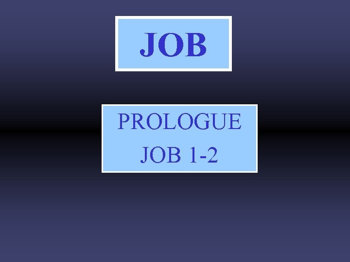 JOB PROLOGUE JOB 1 -2 