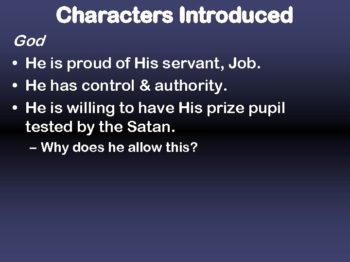 Characters Introduced God • He is proud of His servant, Job. • He has