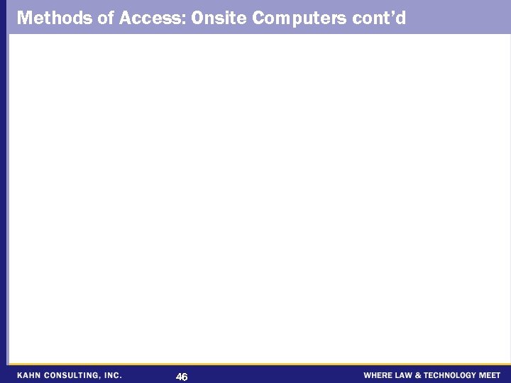 Methods of Access: Onsite Computers cont’d 46 