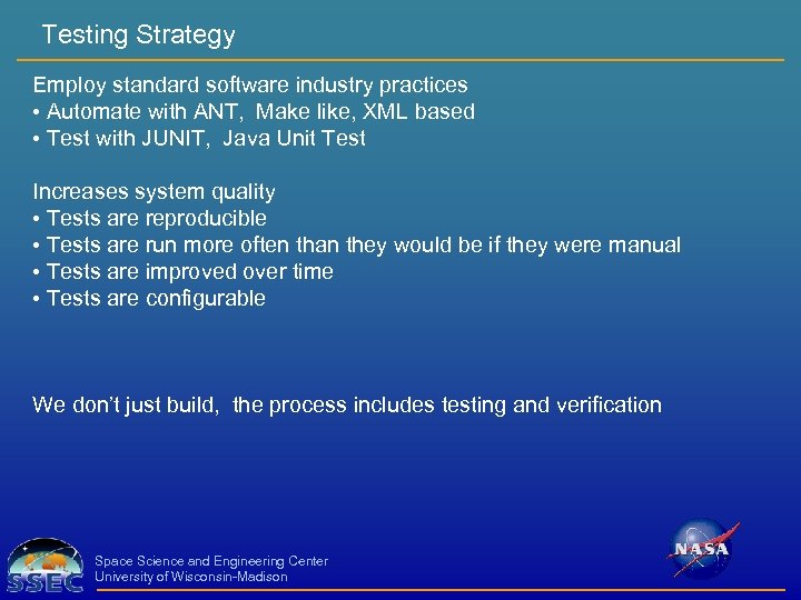 Testing Strategy Employ standard software industry practices • Automate with ANT, Make like, XML
