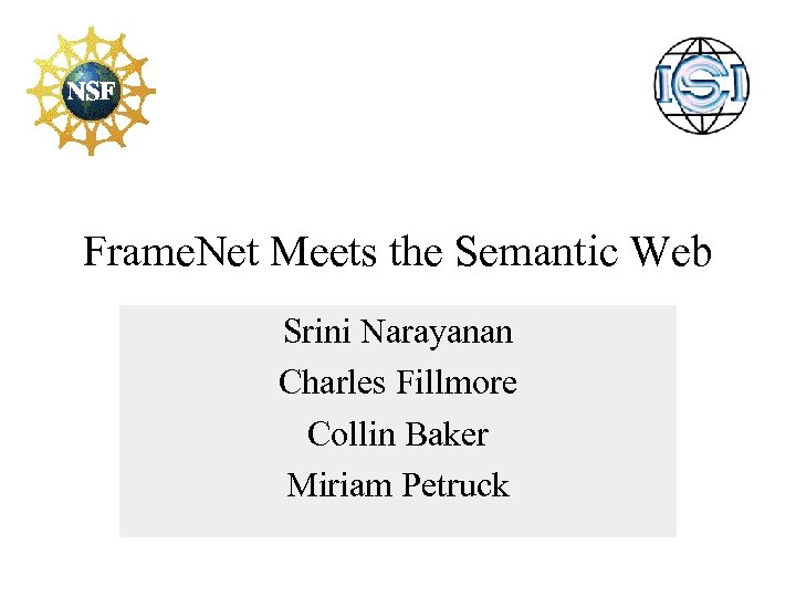 Frame. Net Meets the Semantic Web Srini Narayanan Charles Fillmore Collin Baker Miriam Petruck