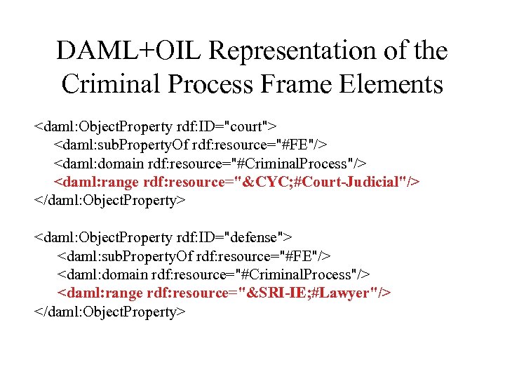 DAML+OIL Representation of the Criminal Process Frame Elements <daml: Object. Property rdf: ID="court"> <daml: