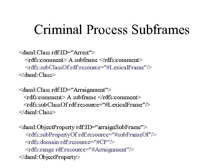 Criminal Process Subframes <daml: Class rdf: ID="Arrest"> <rdfs: comment> A subframe </rdfs: comment> <rdfs: