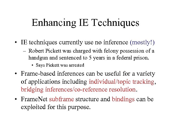 Enhancing IE Techniques • IE techniques currently use no inference (mostly!) – Robert Pickett