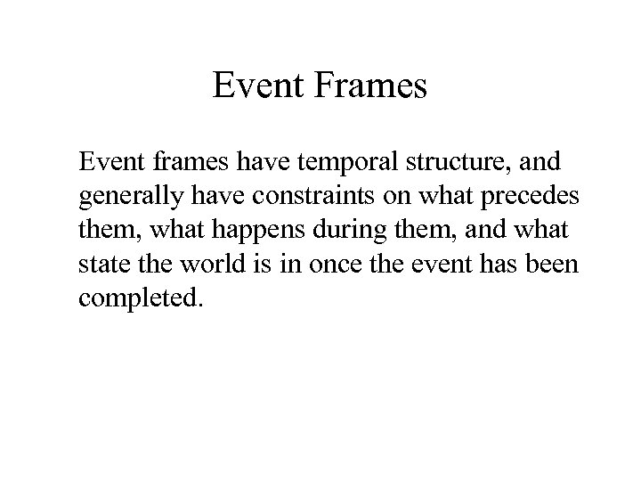Event Frames Event frames have temporal structure, and generally have constraints on what precedes