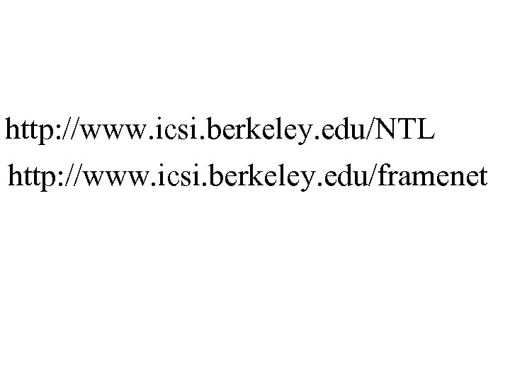 http: //www. icsi. berkeley. edu/NTL http: //www. icsi. berkeley. edu/framenet 
