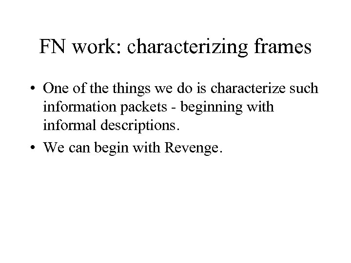 FN work: characterizing frames • One of the things we do is characterize such