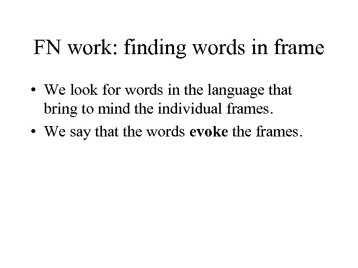 FN work: finding words in frame • We look for words in the language