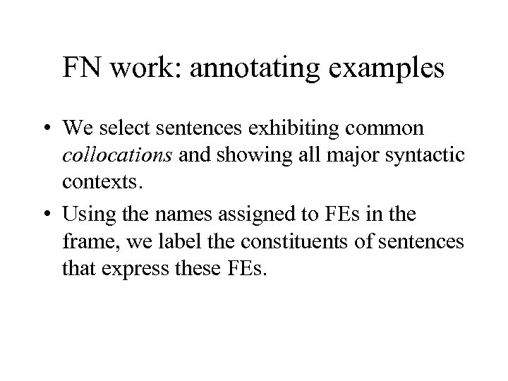 FN work: annotating examples • We select sentences exhibiting common collocations and showing all
