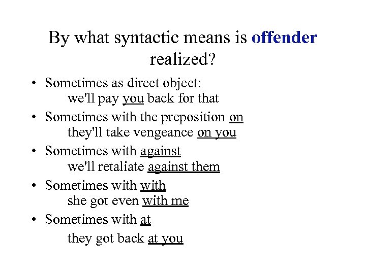 By what syntactic means is offender realized? • Sometimes as direct object: we'll pay