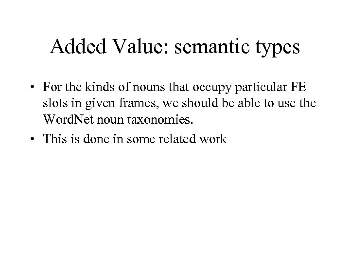 Added Value: semantic types • For the kinds of nouns that occupy particular FE