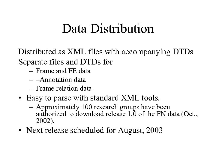 Data Distribution Distributed as XML files with accompanying DTDs Separate files and DTDs for
