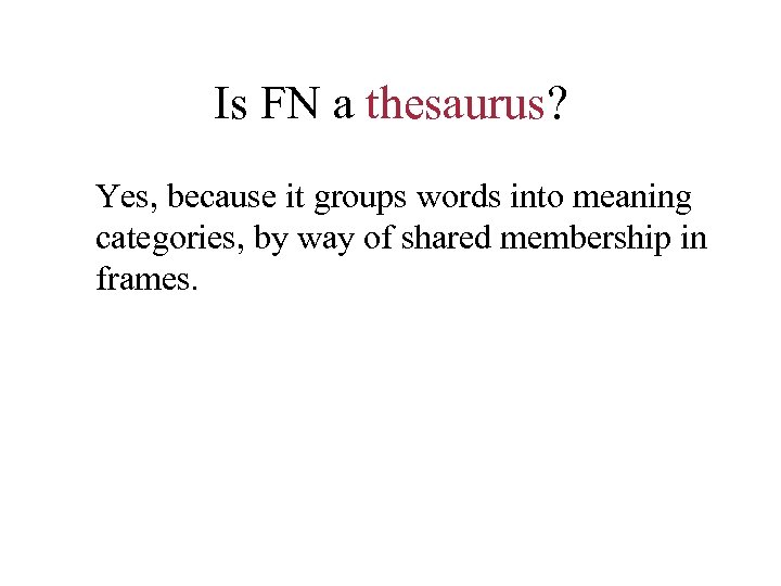 Is FN a thesaurus? Yes, because it groups words into meaning categories, by way