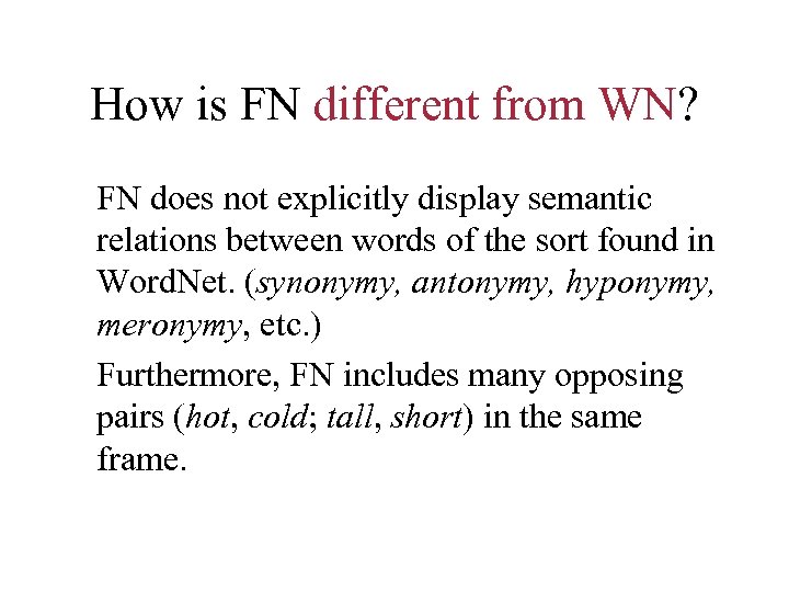 How is FN different from WN? FN does not explicitly display semantic relations between