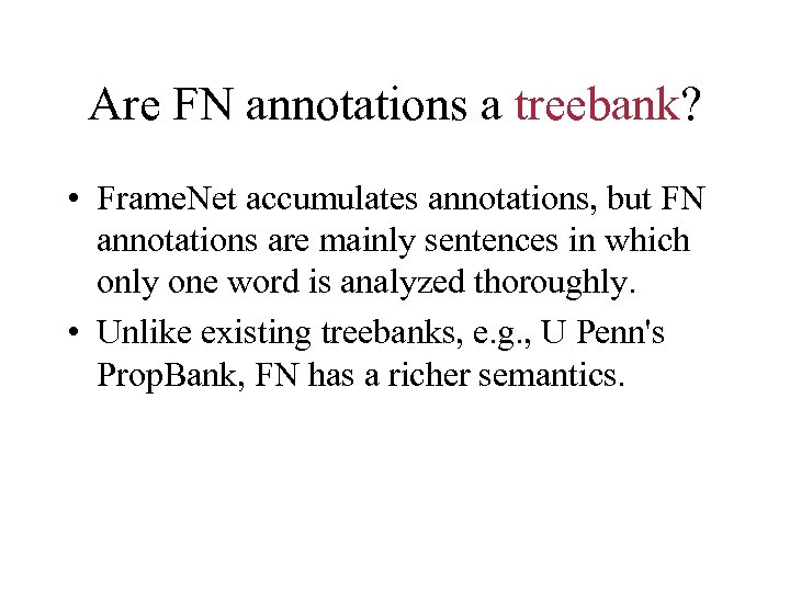 Are FN annotations a treebank? • Frame. Net accumulates annotations, but FN annotations are