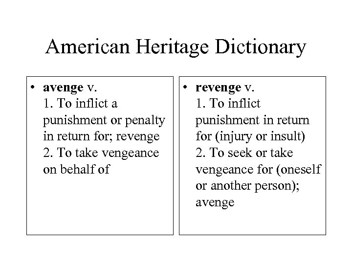 American Heritage Dictionary • avenge v. 1. To inflict a punishment or penalty in