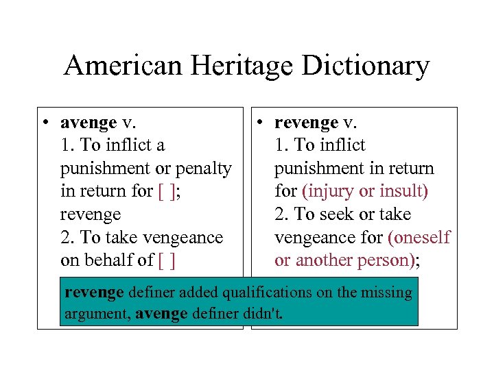 American Heritage Dictionary • avenge v. 1. To inflict a punishment or penalty in