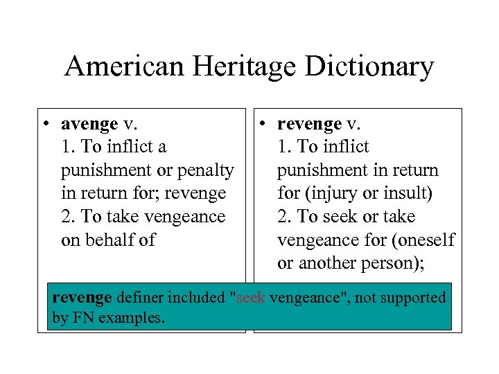 American Heritage Dictionary • avenge v. 1. To inflict a punishment or penalty in