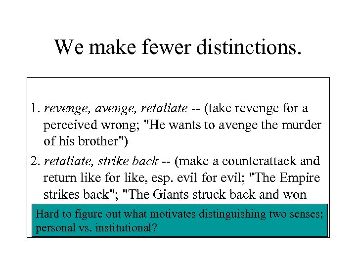 We make fewer distinctions. 1. revenge, avenge, retaliate -- (take revenge for a perceived