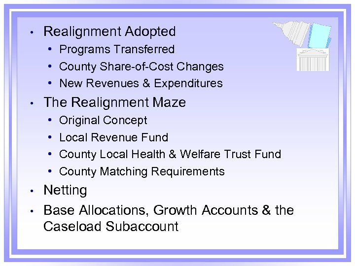  • Realignment Adopted • Programs Transferred • County Share-of-Cost Changes • New Revenues