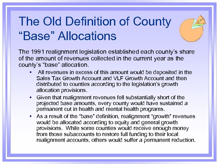 The Old Definition of County “Base” Allocations The 1991 realignment legislation established each county’s