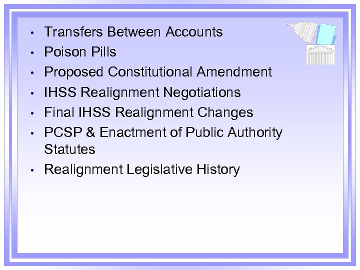  • • Transfers Between Accounts Poison Pills Proposed Constitutional Amendment IHSS Realignment Negotiations