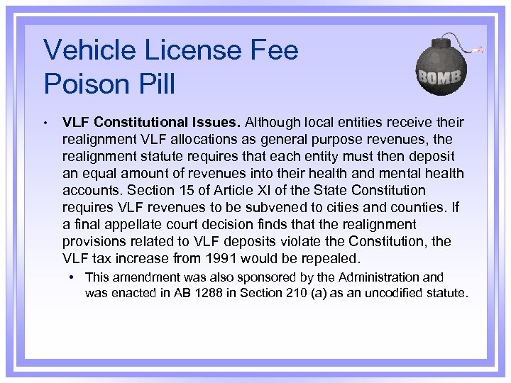 Vehicle License Fee Poison Pill • VLF Constitutional Issues. Although local entities receive their