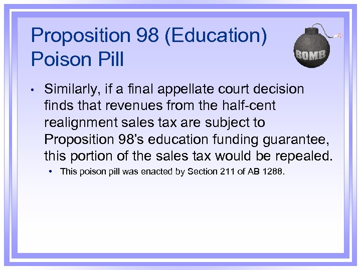 Proposition 98 (Education) Poison Pill • Similarly, if a final appellate court decision finds