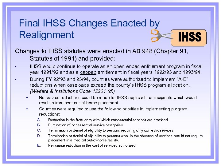 Final IHSS Changes Enacted by Realignment Changes to IHSS statutes were enacted in AB