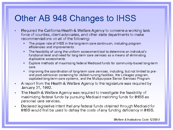 Other AB 948 Changes to IHSS • Required the California Health & Welfare Agency