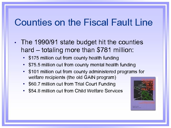 Counties on the Fiscal Fault Line • The 1990/91 state budget hit the counties