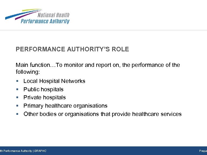 PERFORMANCE AUTHORITY’S ROLE Main function…To monitor and report on, the performance of the following: