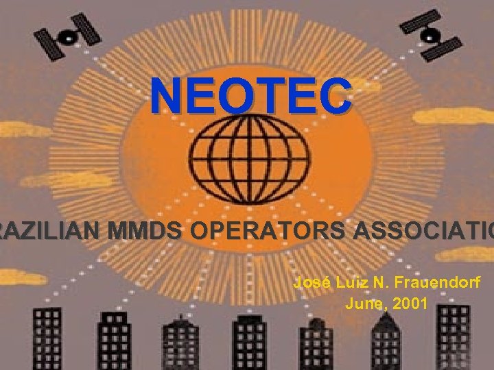 NEOTEC RAZILIAN MMDS OPERATORS ASSOCIATIO José Luiz N. Frauendorf June, 2001 