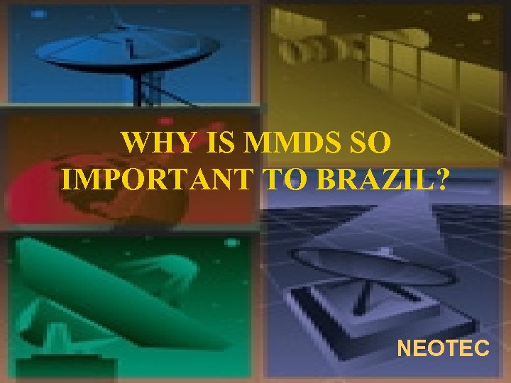 WHY IS MMDS SO IMPORTANT TO BRAZIL? NEOTEC 