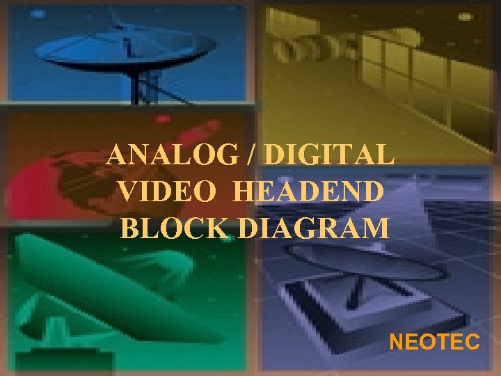 ANALOG / DIGITAL VIDEO HEADEND BLOCK DIAGRAM NEOTEC 