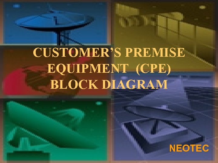 CUSTOMER’S PREMISE EQUIPMENT (CPE) BLOCK DIAGRAM NEOTEC 