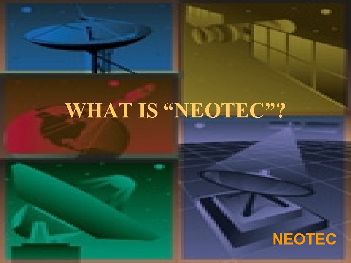 WHAT IS “NEOTEC”? NEOTEC 