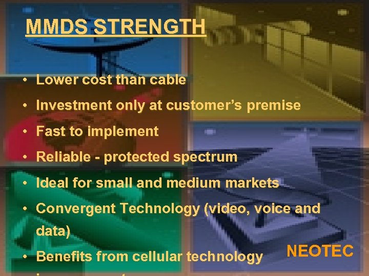 MMDS STRENGTH • Lower cost than cable • Investment only at customer’s premise •