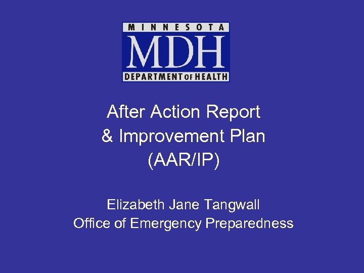 After Action Report & Improvement Plan (AAR/IP) Elizabeth Jane Tangwall Office of Emergency Preparedness