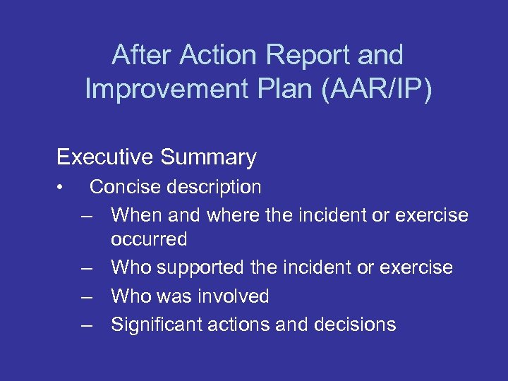 After Action Report and Improvement Plan (AAR/IP) Executive Summary • Concise description – When
