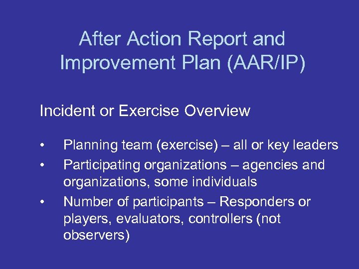 After Action Report and Improvement Plan (AAR/IP) Incident or Exercise Overview • • •