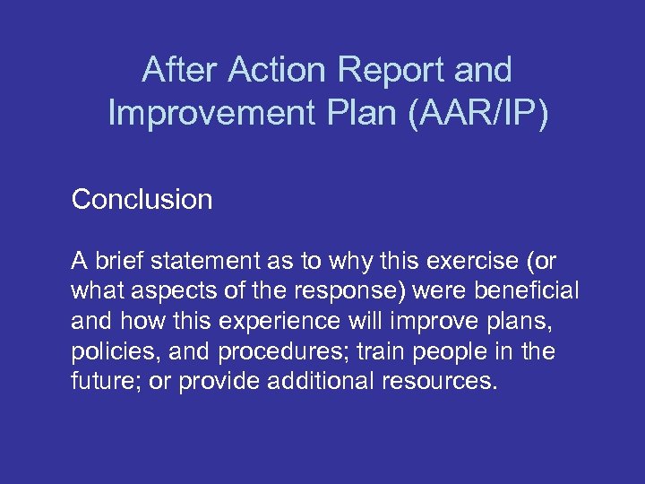After Action Report and Improvement Plan (AAR/IP) Conclusion A brief statement as to why