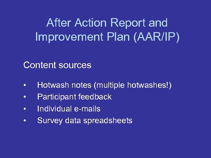 After Action Report and Improvement Plan (AAR/IP) Content sources • • Hotwash notes (multiple