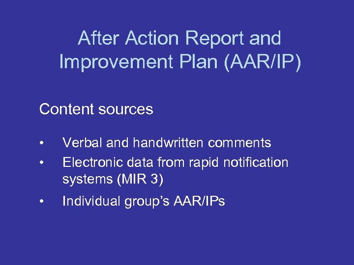 After Action Report and Improvement Plan (AAR/IP) Content sources • • Verbal and handwritten