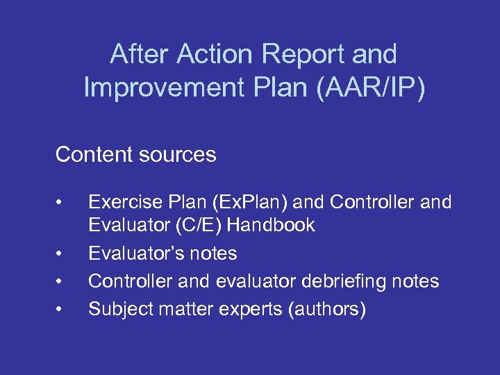 After Action Report and Improvement Plan (AAR/IP) Content sources • • Exercise Plan (Ex.