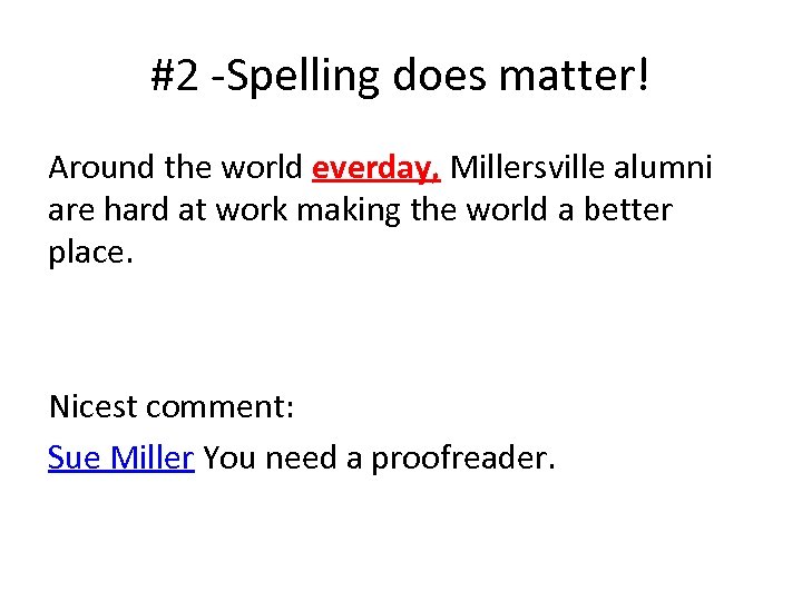 #2 -Spelling does matter! Around the world everday, Millersville alumni are hard at work