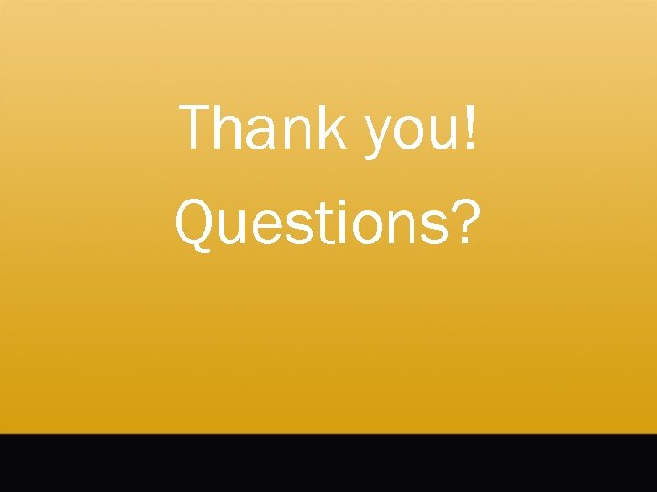 Thank you! Questions? 