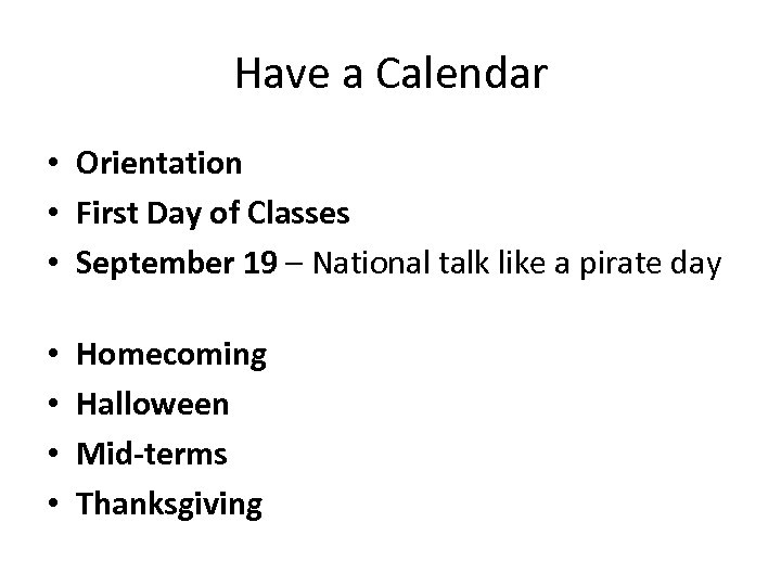 Have a Calendar • Orientation • First Day of Classes • September 19 –