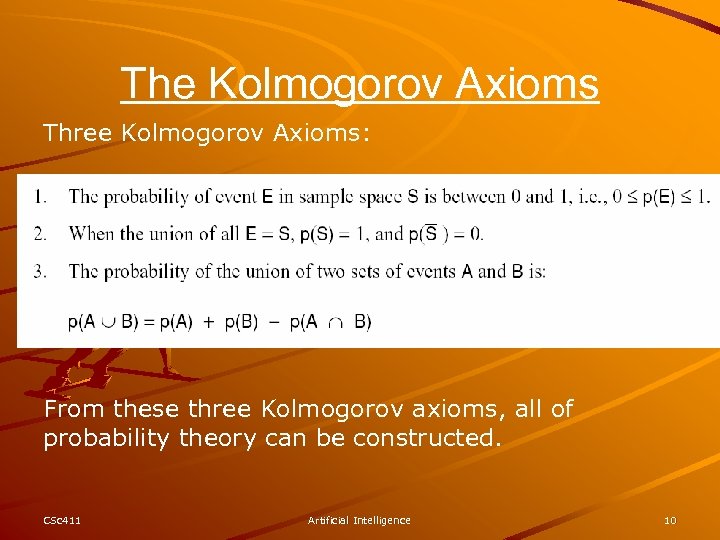 The Kolmogorov Axioms Three Kolmogorov Axioms: From these three Kolmogorov axioms, all of probability