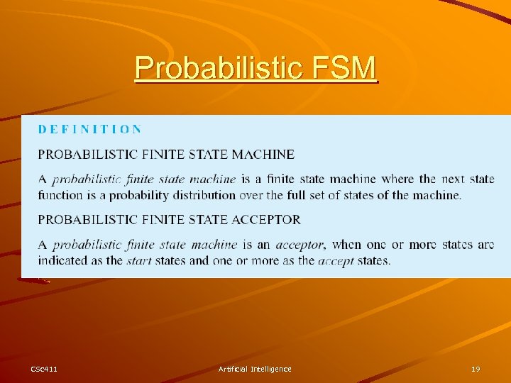 Probabilistic FSM CSc 411 Artificial Intelligence 19 